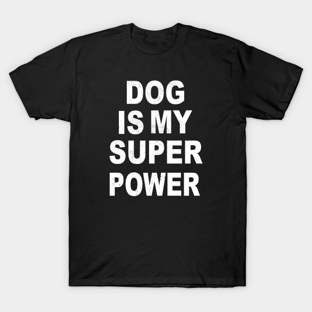 dog is my superpower T-Shirt by lonway